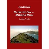 So You Are Free ... Making It Home ~ Jutta Heitland