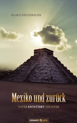Mexiko und zurück: Vater entführt Tochter (German Edition)