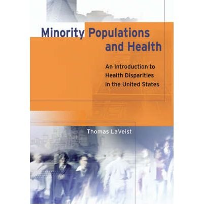 [(Minority Populations and Health: An Introduction to Health Disparities in the United States)] [Author: Thomas A. LaVeist] published on (April, 2005)