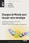 Changez de Monde pour r�ussir votre strat�gie : Identifiez les Mondes de vos clients, Diagnostiquez le v�tre, Mettez en oeuvre votre strat�gie de changement