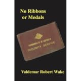 No Ribbons or Medals: The Story of Hereward- An Australian Counter Espionage Officer