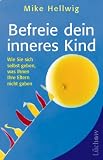  : Befreie dein inneres Kind: Wie Sie sich selbst geben, was Ihnen Ihre Eltern nicht gaben