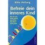Befreie dein inneres Kind: Wie Sie sich selbst geb&hellip von Mike Hellwig