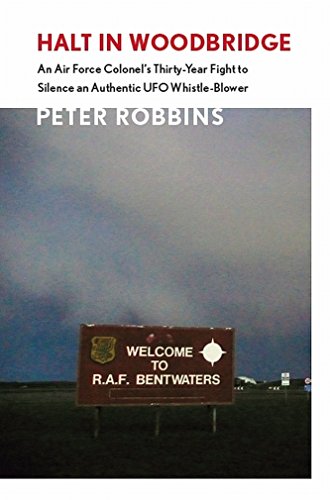 Halt in Woodbridge: An Air Force Colonel's Thirty-Year Fight To Silence An Authentic UFO Whistle-Blower, by Peter Robbins