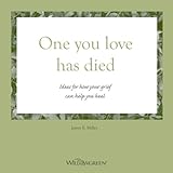 one you love has died ideas for how your grief can help you heal