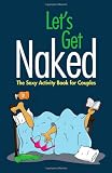 Lets Get Naked: The Sexy Activity Book for Couples
