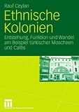 Produkt-Bild: Ethnische Kolonien: Entstehung, Funktion und Wandel am Beispiel t&uuml;rkischer Moscheen und Caf&eacute;s