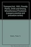 The Transport Act 1981 : penalty points, drink and driving, miscellaneous provisions