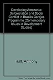 Developing Amazonia : deforestation and social conflict in Brazil's Carajás programme