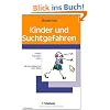 Kinder und Suchtgefahren. Risiken - Pr�vention - Hilfen