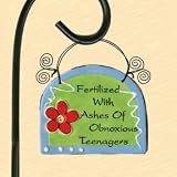 Fertilized with Ashes of Obnoxious Teenagers