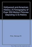 Hollywood and American history : a filmography of over 250 motion pictures depicting U.S. history