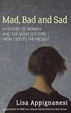 Mad, bad and sad : a history of women and the mind doctors from 1800 to the present
