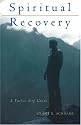 Spiritual Recovery: A Twelve-Step Guide