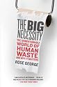 The Big Necessity: The Unmentionable World of Human Waste and Why It Matters