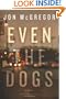 Even the Dogs: A Novel