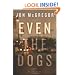 Even the Dogs: A Novel