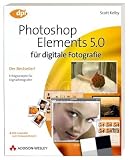 Photoshop Elements 5.0 f&uuml;r digitale Fotografie - Erfolgsrezepte f&uuml;r Digitalfotografen - Scott Kelby