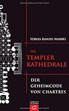 Die Templerkathedrale: Der Geheimcode von Chartres
