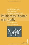 Produkt-Bild: Politisches Theater nach 1968: Regie, Dramatik und Organisation (Historische Politikforschung)
