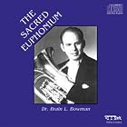 The Sacred Euphonium by Dr. Brian L. Bowman, Felix Mendelssohn, Cesar Franck, Geoffrey O'Hara, and Stephen Adams