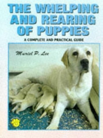 The Whelping and Rearing of Puppies: A Complete and Practical Guide by Lee, Muriel P. (1998) Spiral-bound