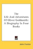 Cover of The Life and Adventures of Oliver Goldsmith by John Forster 0548122474