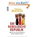 Die rebellische Republik: Warum wir uns nicht mehr f�r dumm verkaufen lassen