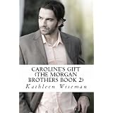 Caroline's Gift (The Morgan Brothers Book TWO) (Christian Romance / Religious Fiction Romance)by Kathleen Wiseman