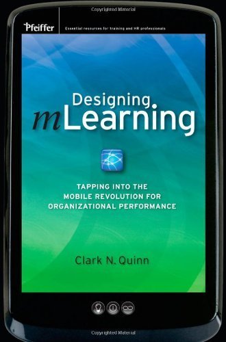 Designing mLearning: Tapping into the Mobile Revolution for Organizational Performance by Clark N. Quinn (2011-02-22)