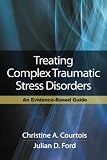 Treating Complex Traumatic Stress Disorders: An Evidence-Based Guide