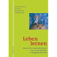 Leben lernen: Menschliche Ausdrucksformen als Lernperspektiven im Religionsunterricht