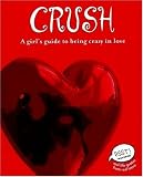 Books : Crush: A Girl's Guide to Being Crazy in Love (PSST! Series)