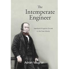 The Intemperate Engineer: Isambard Kingdom Brunel in His Own Words