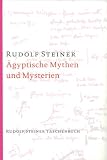 &Auml;gyptische Mythen und Mysterien: Ein Zyklus von zw&ouml;lf Vortr&auml;gen gehalten in Leipzig vom 2 - bis 14 - September 1908 - Rudolf Steiner