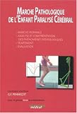 Image of Marche Pathologique de l'Enfant Paralysé Cérébral : Marche normale, Analyse et compréhension des phénomènes pathologiques, Traitement, Evaluation