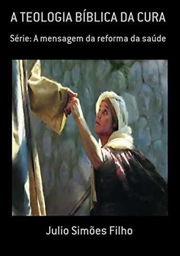 A Teologia BÍblica Da Cura (Portuguese Edition)