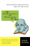 Shakespeare`s Philosophy: Discovering the Meaning Behind the Plays