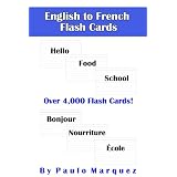 French Vocabulary Flash Cards - Learn French Quickly and Easily - Now Over 4,000 Cards - For Beginners and Beyond ~ Paulo Marquez