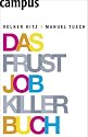 Das Frustjobkillerbuch: Warum es egal ist, f&uuml;r wen Sie arbeiten