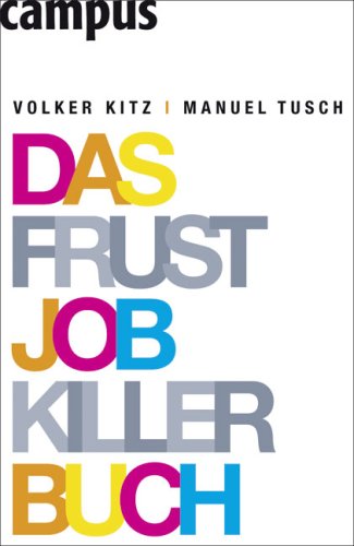 Das Frustjobkillerbuch: Warum es egal ist, fuer wen Sie arbeiten