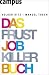  : Das Frustjobkillerbuch: Warum es egal ist, für wen Sie arbeiten