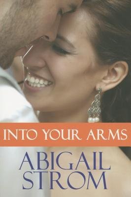 By Abigail Strom Into Your Arms [Paperback]