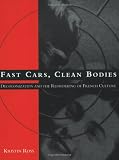 Fast Cars, Clean Bodies: Decolonization and the Reordering of French Culture (October Books)