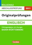 Abschlussprüfung Englisch: Originalprüfungen. Baden-Württemberg - Realschule 2011. 10. Schuljahr. Prüfungsaufgaben mit Lösungen
