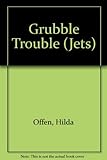 Grubble trouble
