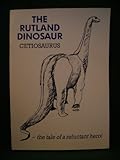 The Rutland dinosaur : Cetiosaurus : the tale of a reluctant hero!