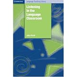Listening in the Language Classroom (Cambridge Language Teaching Library)