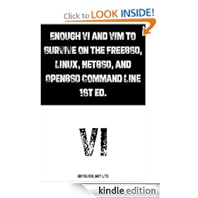 Enough Vi and Vim to Survive on the FreeBSD, Linux, NetBSD, and OpenBSD Command Line. 1st ed.
