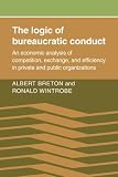 The Logic of Bureaucratic Conduct: An Economic Analysis of Competition, Exchange, and Efficiency in Private and Public Organizations: 0